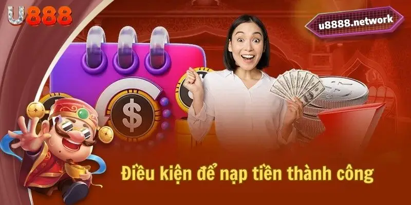 Điều kiện để nạp tiền thành công