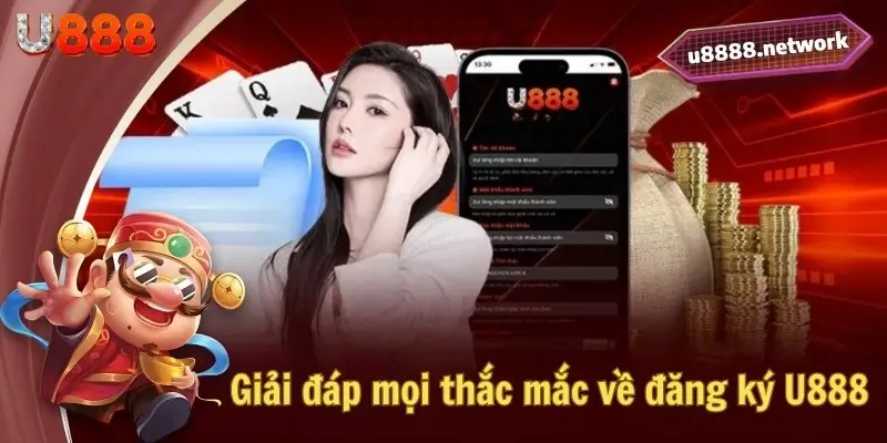 Giải đáp mọi thắc mắc về đăng ký U888