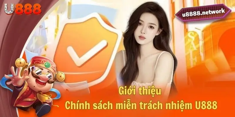 Giới thiệu về chính sách miễn trách nhiệm U888