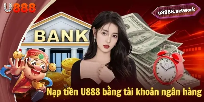 Nạp tiền U888 bằng tài khoản ngân hàng 