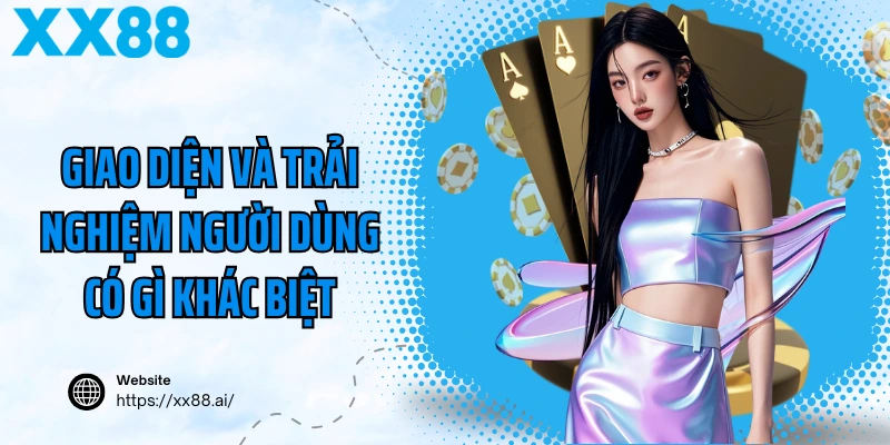 Giao diện và trải nghiệm người dùng có gì khác biệt